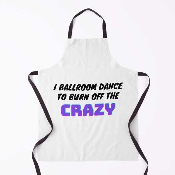 Item preview, I Ballroom Dance To Burn Off The Crazy designed and sold by TopStyles.