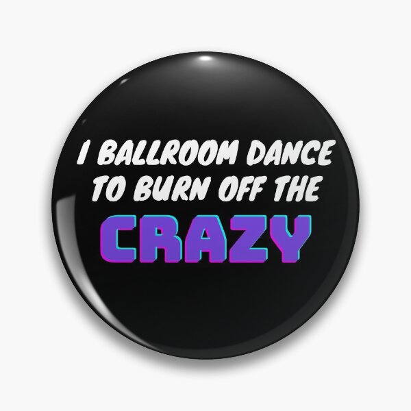 Item preview, I Ballroom Dance To Burn Off The Crazy designed and sold by TopStyles.