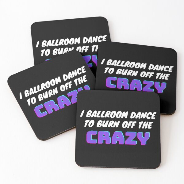 Item preview, I Ballroom Dance To Burn Off The Crazy designed and sold by TopStyles.