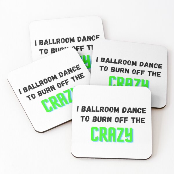 Item preview, I Ballroom Dance To Burn Off The Crazy designed and sold by TopStyles.