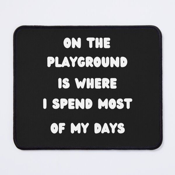Item preview, On The Playground Is Where I Spend Most Of My Days designed and sold by WordArtDesign.