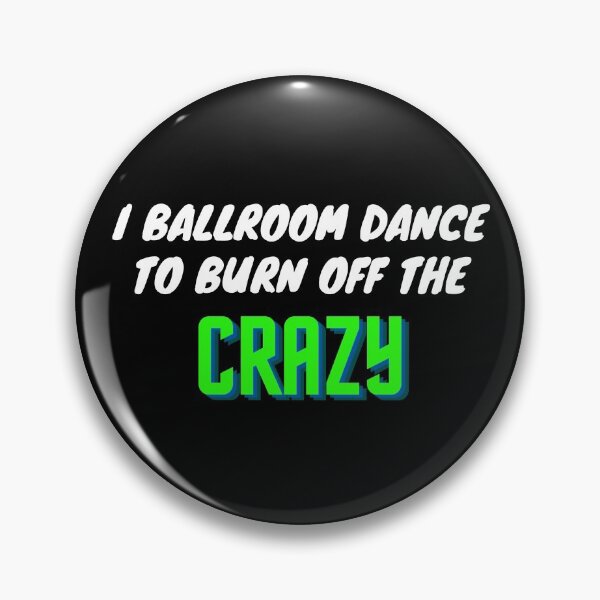 Item preview, I Ballroom Dance To Burn Off The Crazy designed and sold by TopStyles.