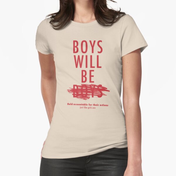 Boys Will Be Held Accountable For Their Actions Fitted T-Shirt