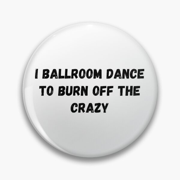 Item preview, I Ballroom Dance To Burn Off The Crazy designed and sold by TopStyles.