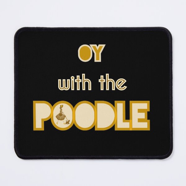 Item preview,  Oy with the poodle edition 4 designed and sold by JIMMYKIVUTI.