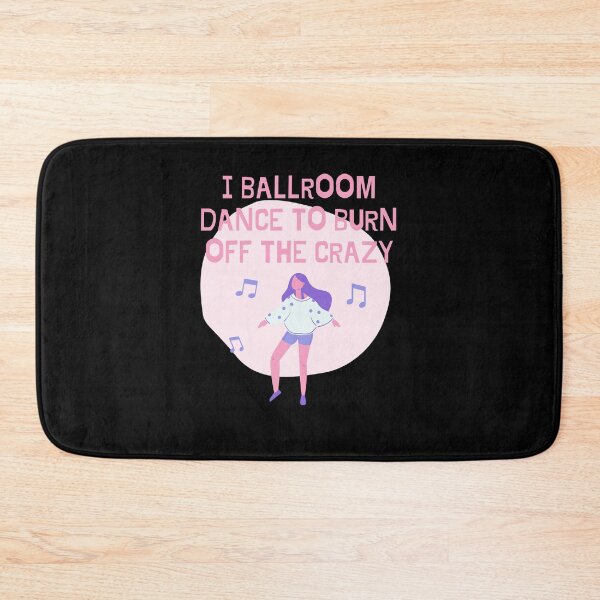 Item preview, I Ballroom Dance To Burn Off The Crazy designed and sold by TopStyles.
