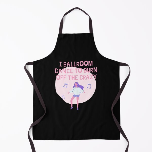 Item preview, I Ballroom Dance To Burn Off The Crazy designed and sold by TopStyles.