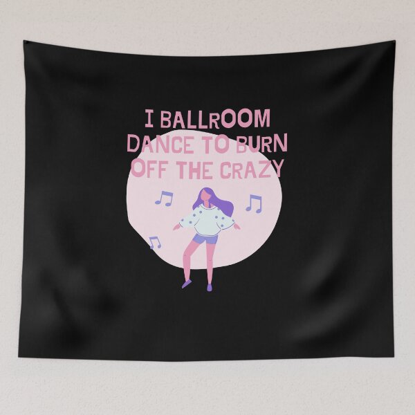 Item preview, I Ballroom Dance To Burn Off The Crazy designed and sold by TopStyles.