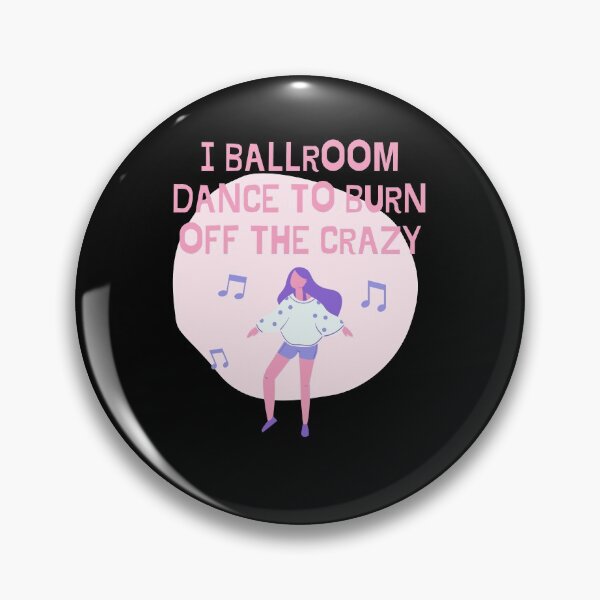 Item preview, I Ballroom Dance To Burn Off The Crazy designed and sold by TopStyles.