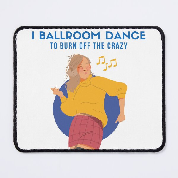 Item preview, I Ballroom Dance To Burn Off The Crazy designed and sold by TopStyles.