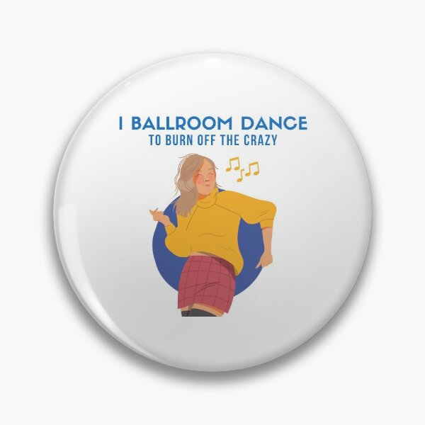 Item preview, I Ballroom Dance To Burn Off The Crazy designed and sold by TopStyles.