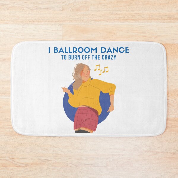 Item preview, I Ballroom Dance To Burn Off The Crazy designed and sold by TopStyles.