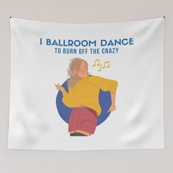 Item preview, I Ballroom Dance To Burn Off The Crazy designed and sold by TopStyles.