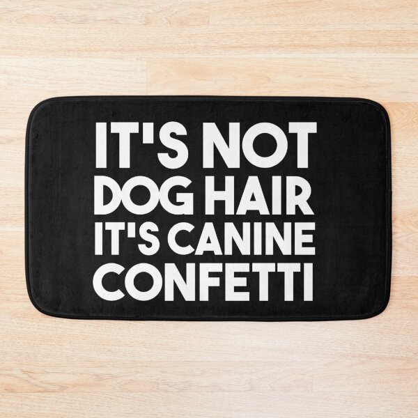 Item preview, It's Not Dog Hair It's Canine Confetti  designed and sold by bilal233.