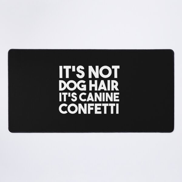 Item preview, It's Not Dog Hair It's Canine Confetti designed and sold by bilal233.