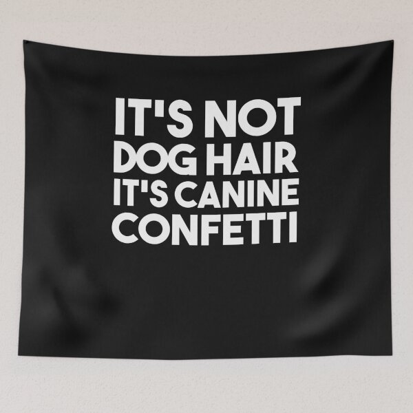 Item preview, It's Not Dog Hair It's Canine Confetti  designed and sold by bilal233.