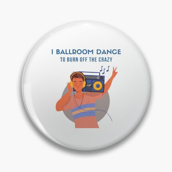 Item preview, I Ballroom Dance To Burn Off The Crazy designed and sold by TopStyles.