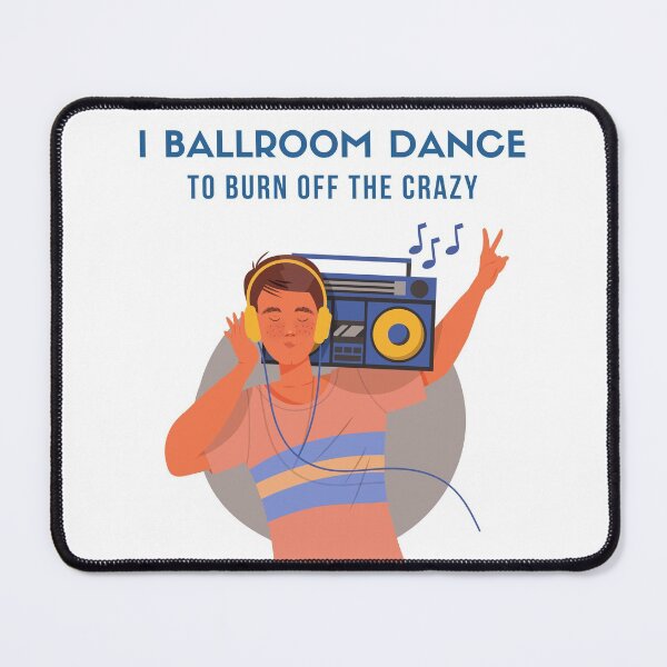 Item preview, I Ballroom Dance To Burn Off The Crazy designed and sold by TopStyles.