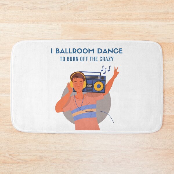 Item preview, I Ballroom Dance To Burn Off The Crazy designed and sold by TopStyles.
