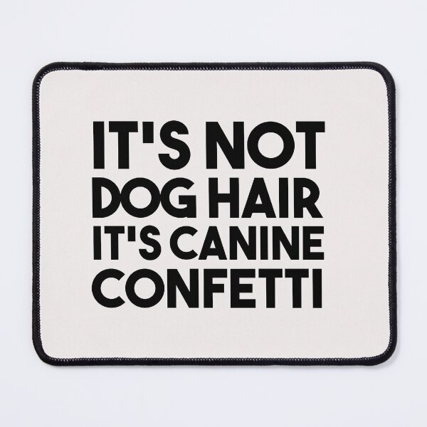 Item preview, It's Not Dog Hair It's Canine Confetti designed and sold by bilal233.