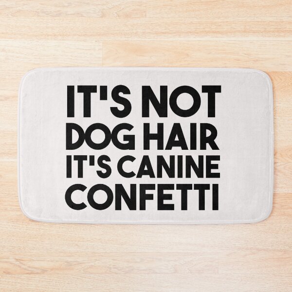 Item preview, It's Not Dog Hair It's Canine Confetti  designed and sold by bilal233.