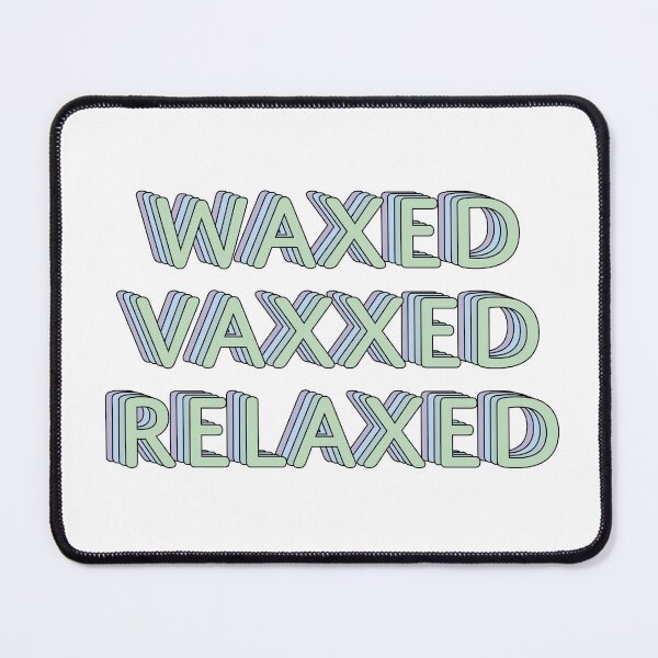 Item preview, Waxed Vaxxed Relaxed designed and sold by llevine2934.