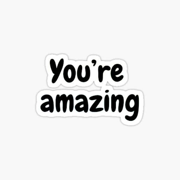 Youre Amazing Sticker For Sale By Noor Alhuda Redbubble