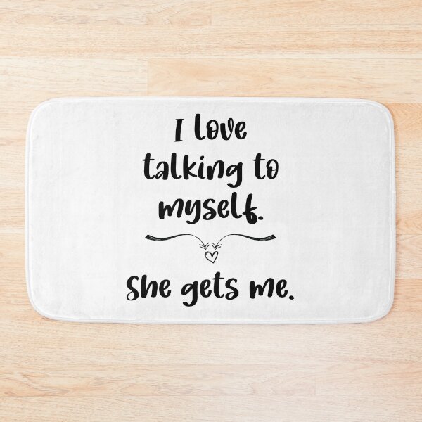 Item preview, I Love Talking To Myself. She Gets Me. designed and sold by Martini-Four.