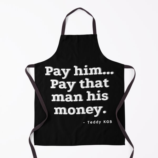 Item preview, Pay him...Pay that man his money. -Teddy KGB designed and sold by LokoLoki.