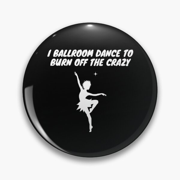 Item preview, I Ballroom Dance To Burn Off The Crazy designed and sold by TopStyles.