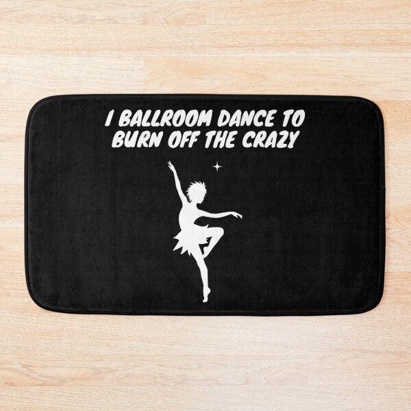 Item preview, I Ballroom Dance To Burn Off The Crazy designed and sold by TopStyles.