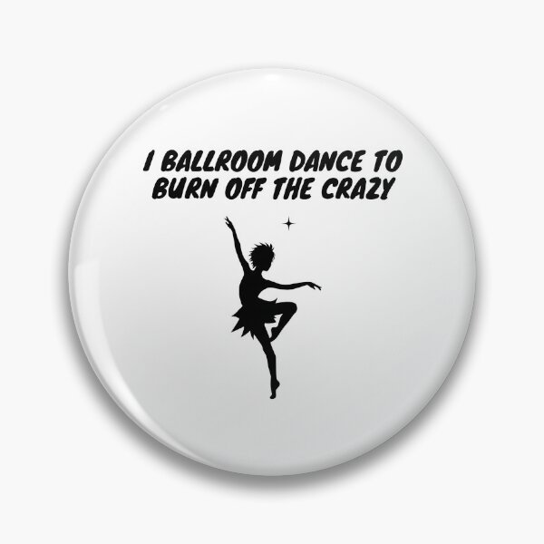 Item preview, I Ballroom Dance To Burn Off The Crazy designed and sold by TopStyles.