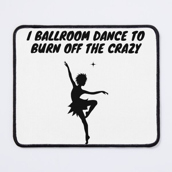 Item preview, I Ballroom Dance To Burn Off The Crazy designed and sold by TopStyles.