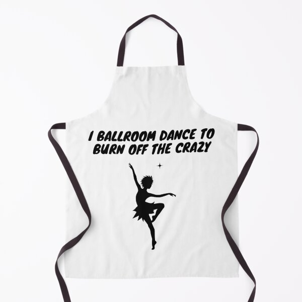 Item preview, I Ballroom Dance To Burn Off The Crazy designed and sold by TopStyles.