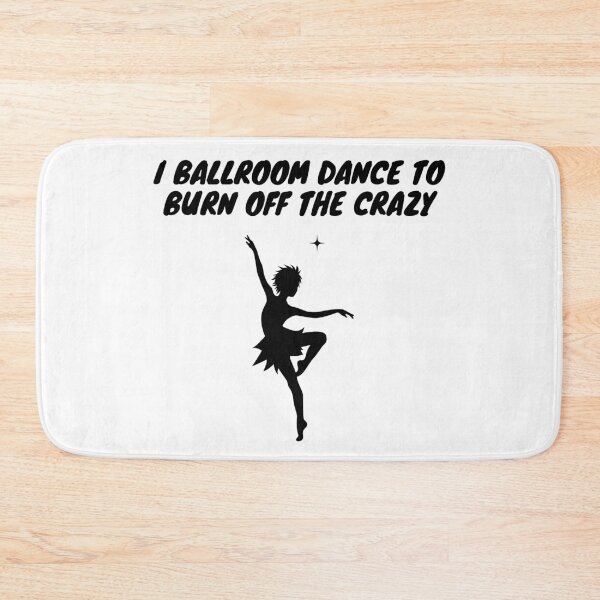 Item preview, I Ballroom Dance To Burn Off The Crazy designed and sold by TopStyles.