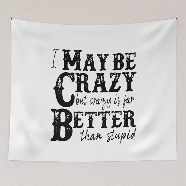 Item preview, I may be crazy but crazy is far better than stupid  designed and sold by Amna-and-co.