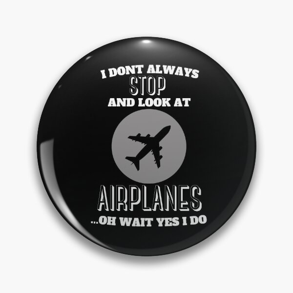 Item preview, I Dont Always Stop And Look At Airplanes Oh Wait Yes I Do designed and sold by BarvinWayne.