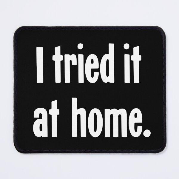 Item preview, I Tried It At Home designed and sold by Good-Looking Corpse.