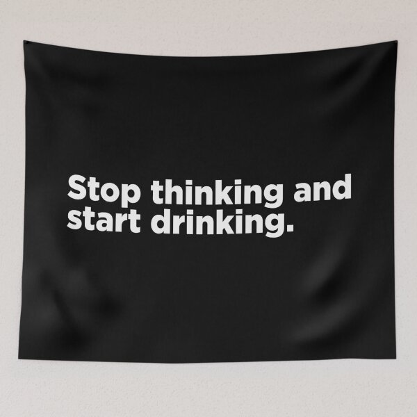 Item preview, Stop Thinking And Start Drinking. 2 designed and sold by Memefy.
