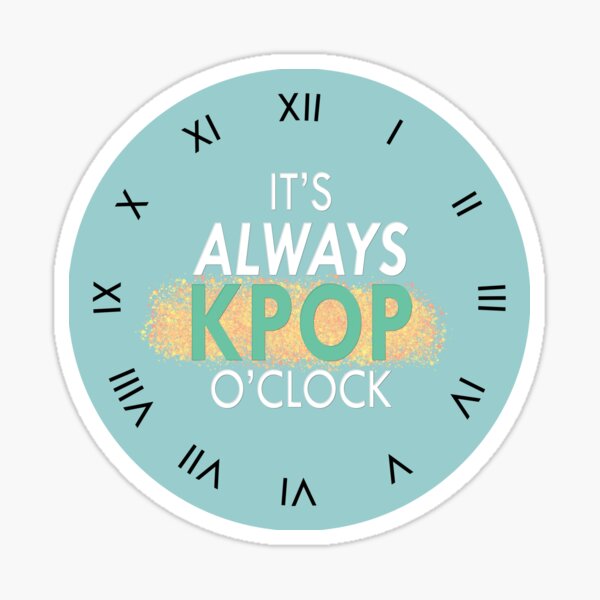 It's Always Kpop O'Clock Sticker