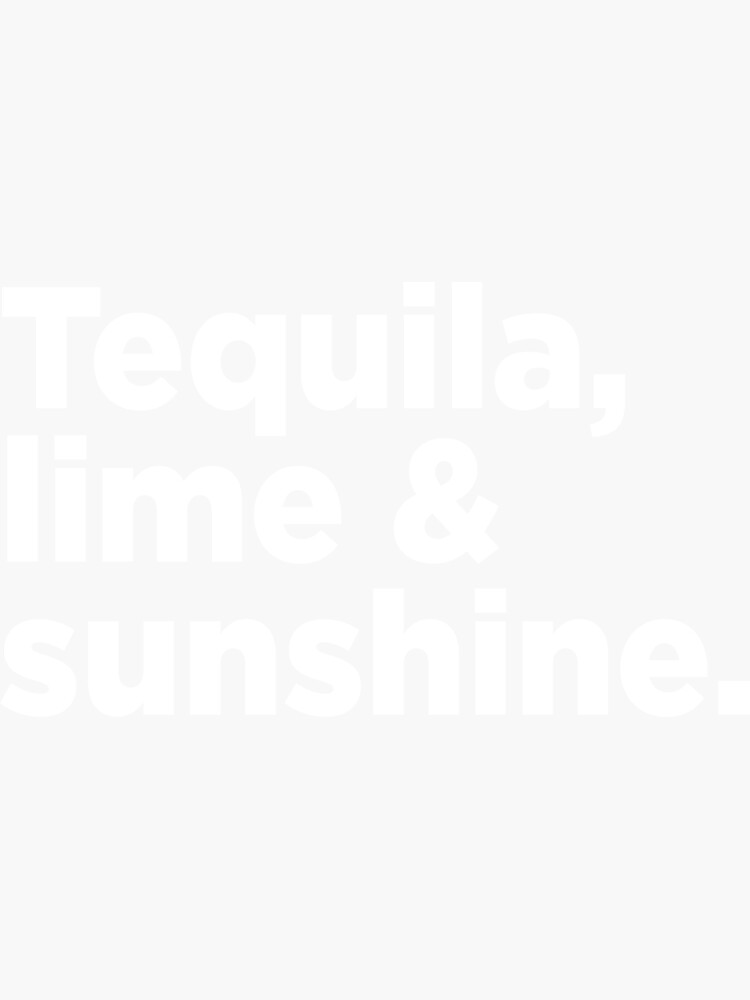 "Tequila, Lime & Sunshine.2" Sticker for Sale by Memefy Redbubble