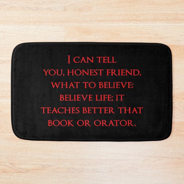 Item preview, I can tell you, honest friend, what to believe: believe life; it teaches better that book or orator. Quotes store designed and sold by QuotesStore-2.