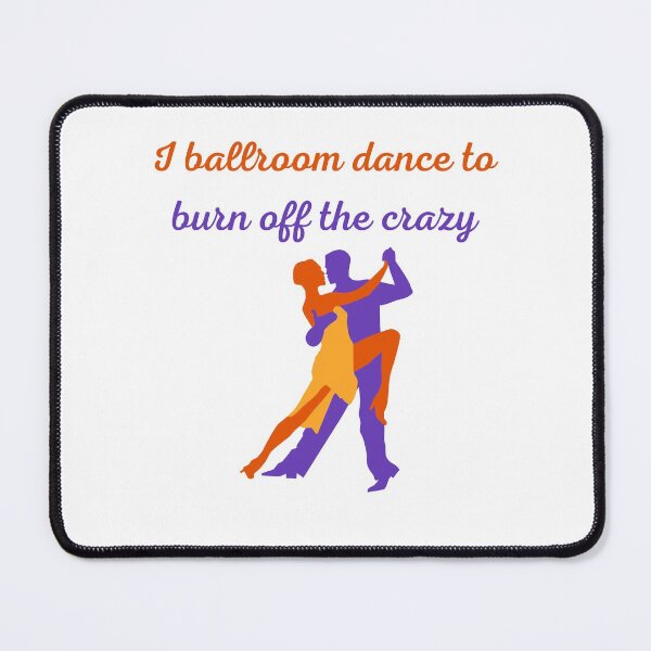 Item preview, I Ballroom Dance To Burn Off The Crazy designed and sold by Water Flick.