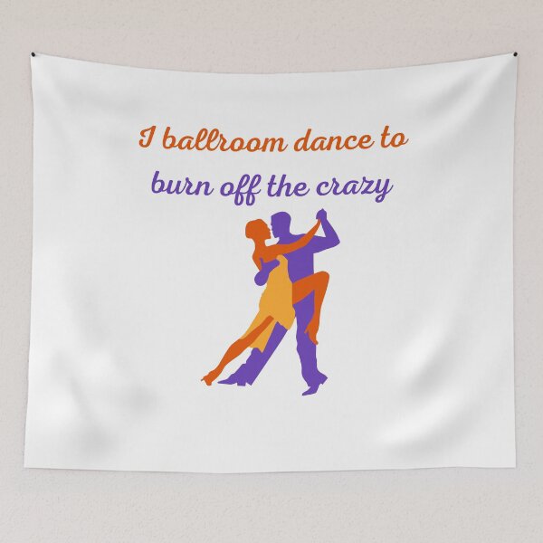 Item preview, I Ballroom Dance To Burn Off The Crazy designed and sold by Water Flick.