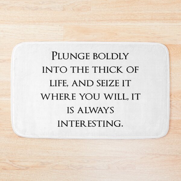 Item preview, Plunge boldly into the thick of life, and seize it where you will, it is always interesting. Quotes store designed and sold by QuotesStore-2.
