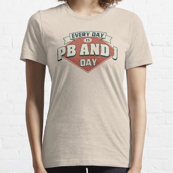 Every day is Peanut butter and jelly day - Funny PB and J lover quotes Essential T-Shirt