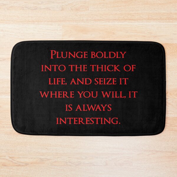 Item preview, Plunge boldly into the thick of life, and seize it where you will, it is always interesting. Quotes store designed and sold by QuotesStore-2.