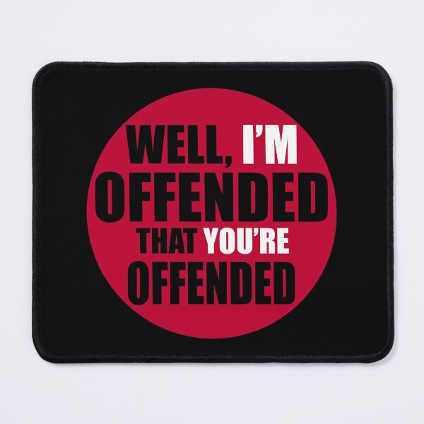 Item preview, Well, I’m Offended That You’re Offended designed and sold by Gsallicat.