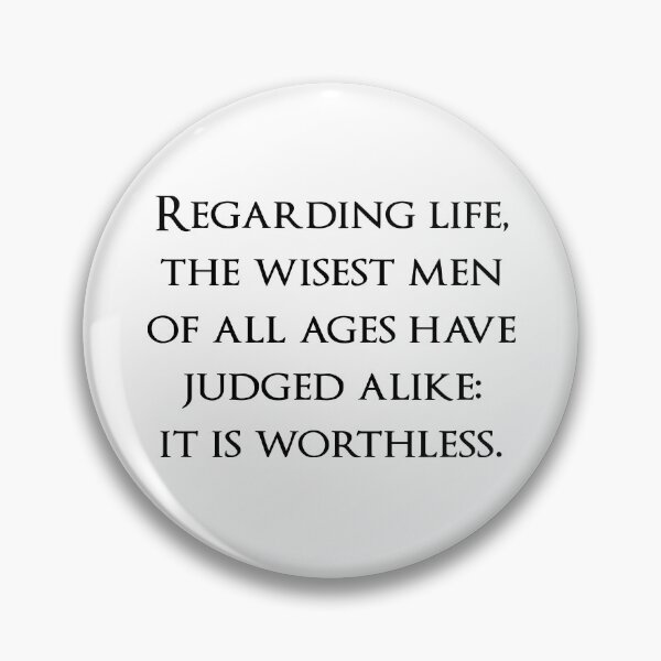 Item preview, Regarding life, the wisest men of all ages have judged alike: it is worthless. Quotes store designed and sold by QuotesStore-2.
