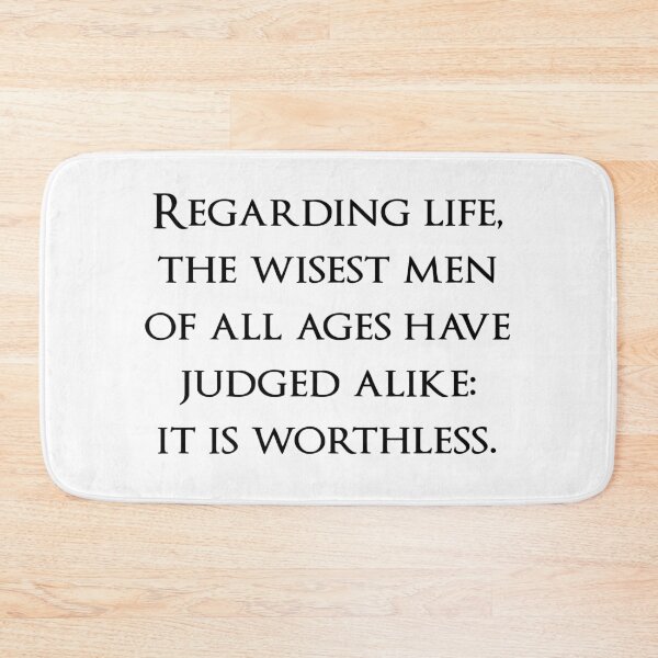 Item preview, Regarding life, the wisest men of all ages have judged alike: it is worthless. Quotes store designed and sold by QuotesStore-2.